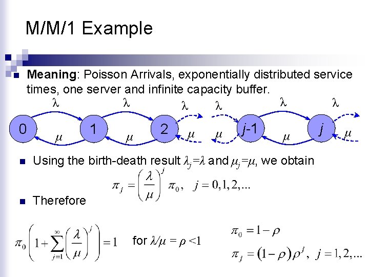 M/M/1 Example n Meaning: Poisson Arrivals, exponentially distributed service times, one server and infinite