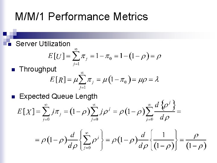 M/M/1 Performance Metrics n Server Utilization n Throughput n Expected Queue Length 