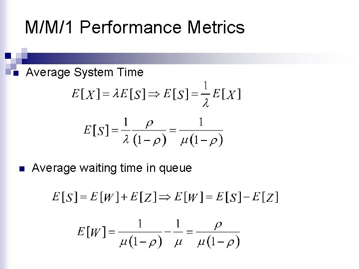 M/M/1 Performance Metrics n n Average System Time Average waiting time in queue 