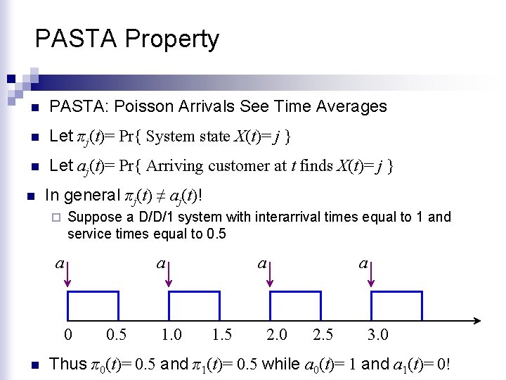 PASTA Property n PASTA: Poisson Arrivals See Time Averages n Let πj(t)= Pr{ System