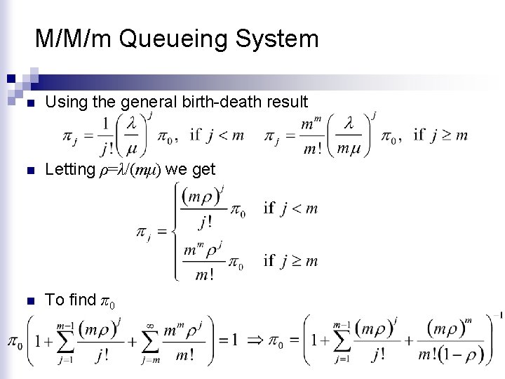 M/M/m Queueing System n Using the general birth-death result n Letting ρ=λ/(mμ) we get