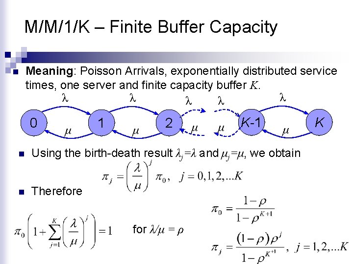 M/M/1/K – Finite Buffer Capacity n Meaning: Poisson Arrivals, exponentially distributed service times, one