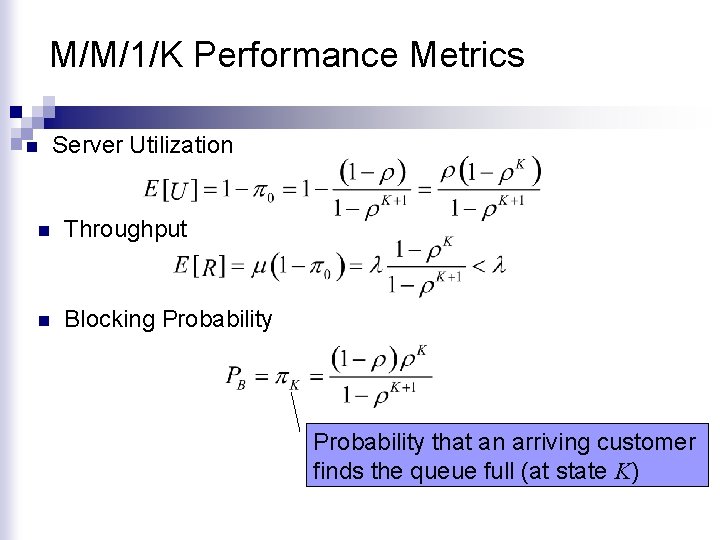 M/M/1/K Performance Metrics n Server Utilization n Throughput n Blocking Probability that an arriving