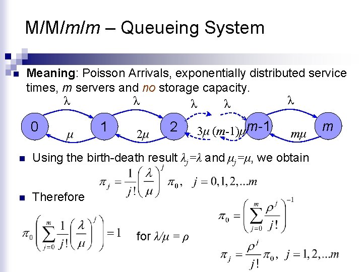 M/M/m/m – Queueing System n Meaning: Poisson Arrivals, exponentially distributed service times, m servers