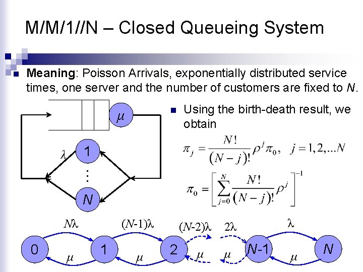 M/M/1//N – Closed Queueing System n Meaning: Poisson Arrivals, exponentially distributed service times, one