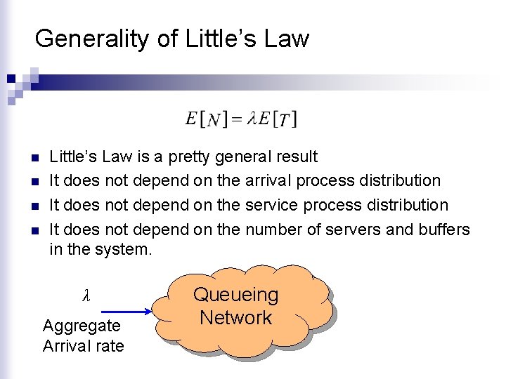 Generality of Little’s Law n n Little’s Law is a pretty general result It