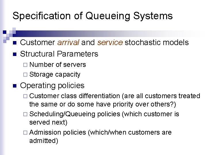 Specification of Queueing Systems n n Customer arrival and service stochastic models Structural Parameters