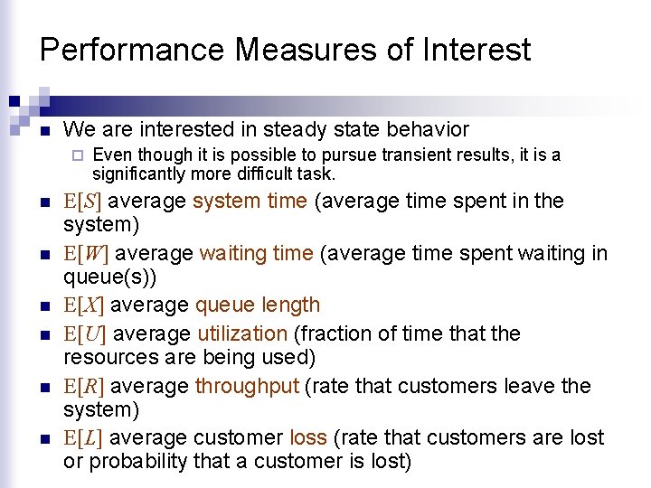 Performance Measures of Interest n We are interested in steady state behavior ¨ n