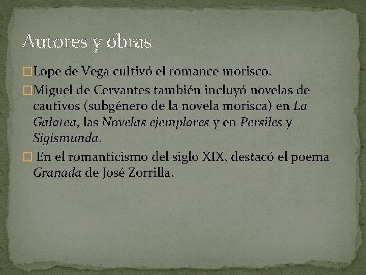 Autores y obras �Lope de Vega cultivó el romance morisco. �Miguel de Cervantes también