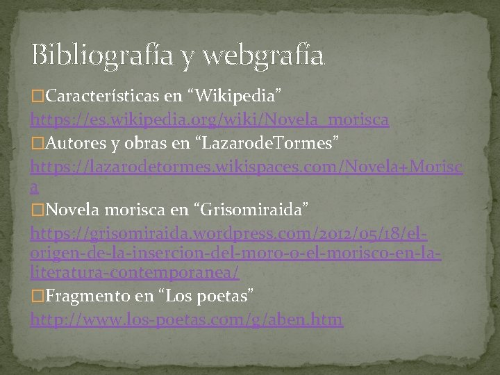 Bibliografía y webgrafía �Características en “Wikipedia” https: //es. wikipedia. org/wiki/Novela_morisca �Autores y obras en
