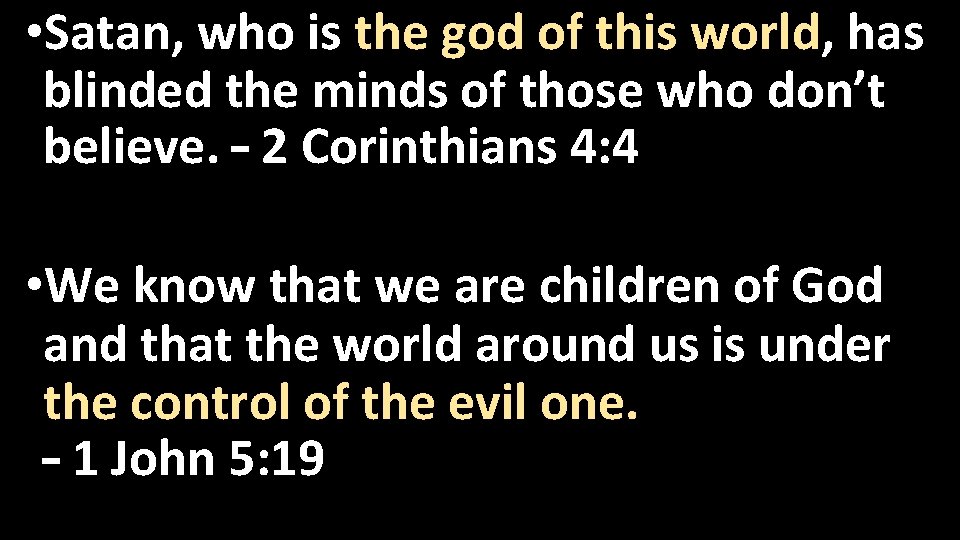  • Satan, who is the god of this world, has blinded the minds