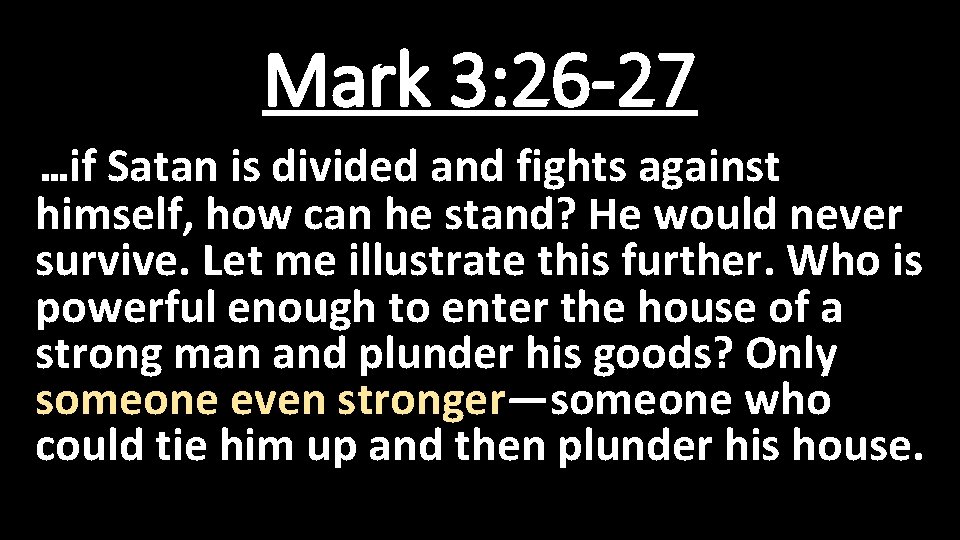Mark 3: 26 -27 …if Satan is divided and fights against himself, how can