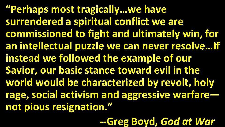 “Perhaps most tragically…we have surrendered a spiritual conflict we are commissioned to fight and