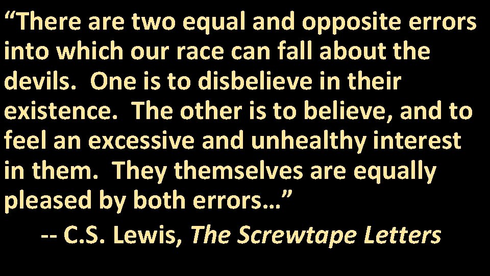 “There are two equal and opposite errors into which our race can fall about