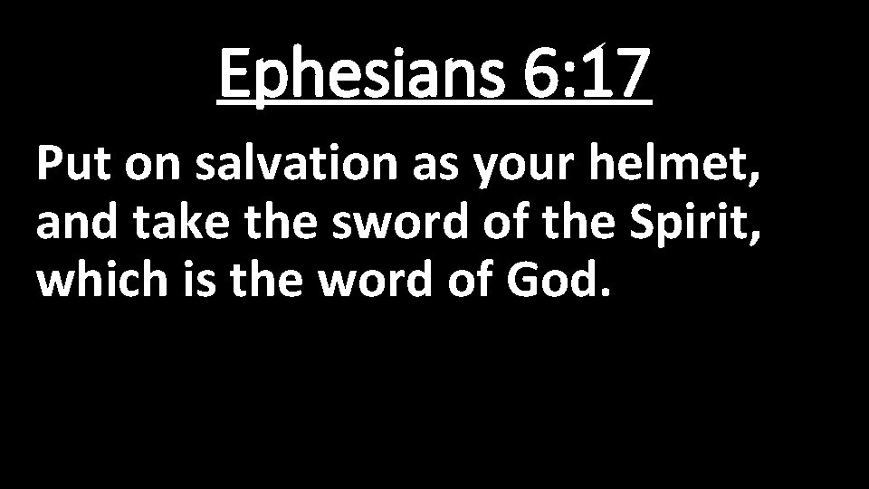 Ephesians 6: 17 Put on salvation as your helmet, and take the sword of