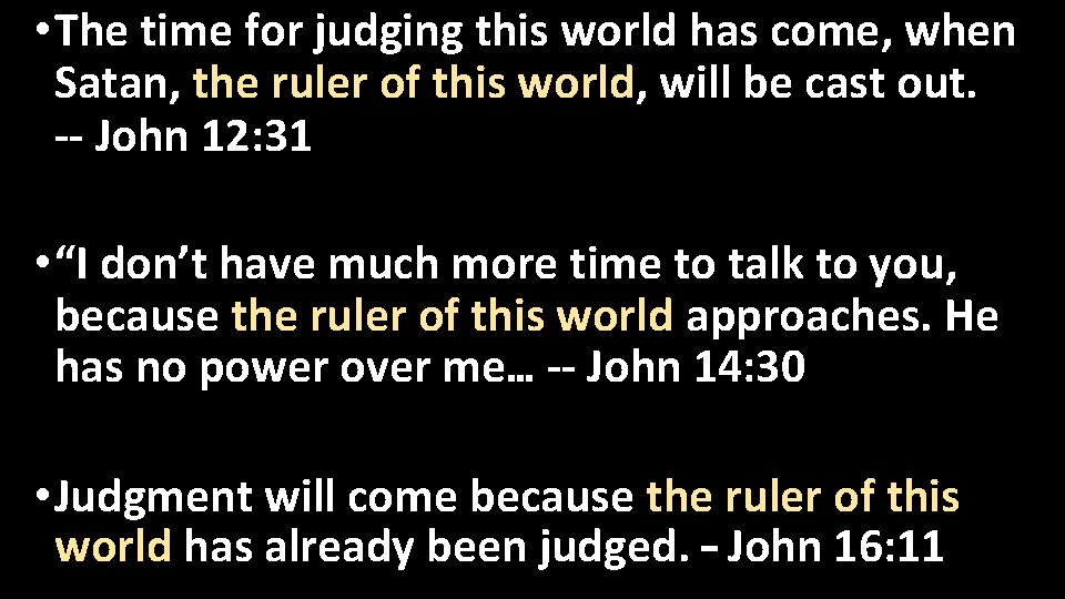  • The time for judging this world has come, when Satan, the ruler