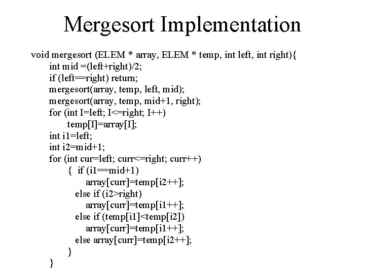 Mergesort Implementation void mergesort (ELEM * array, ELEM * temp, int left, int right){