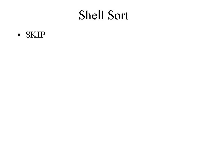 Shell Sort • SKIP 