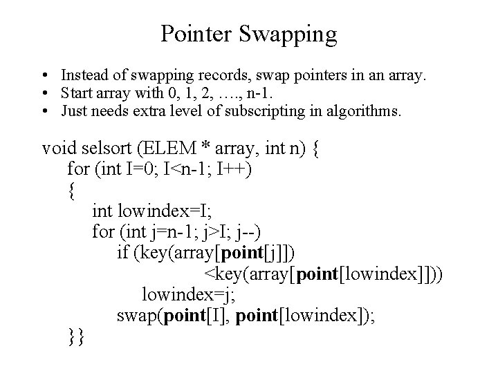 Pointer Swapping • Instead of swapping records, swap pointers in an array. • Start