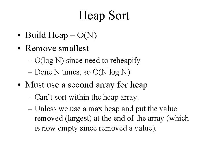 Heap Sort • Build Heap – O(N) • Remove smallest – O(log N) since