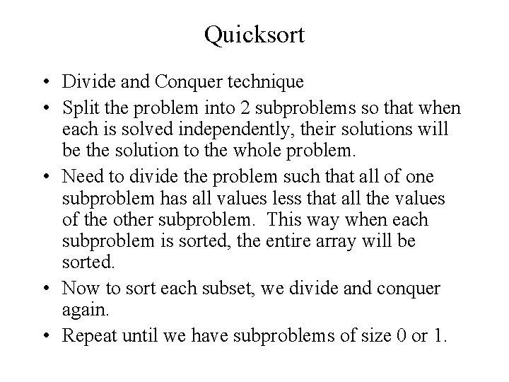 Quicksort • Divide and Conquer technique • Split the problem into 2 subproblems so