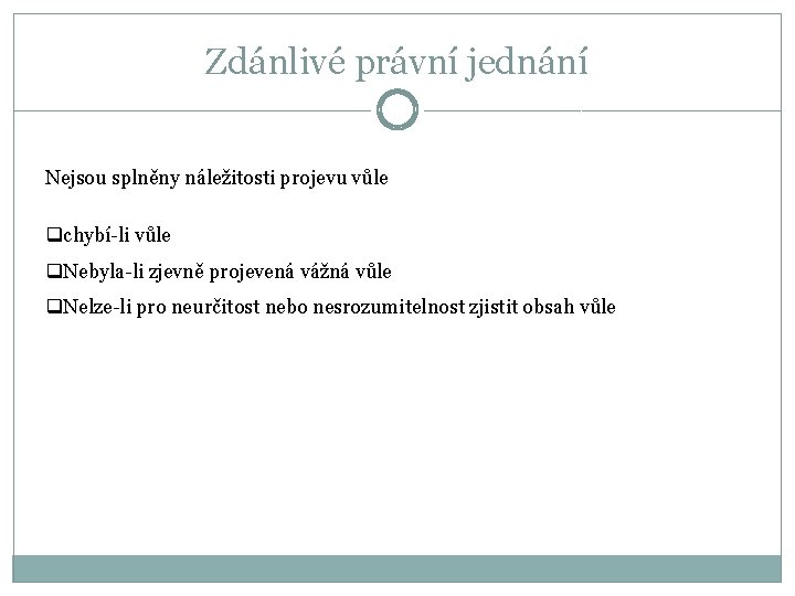 Zdánlivé právní jednání Nejsou splněny náležitosti projevu vůle qchybí-li vůle q. Nebyla-li zjevně projevená Zdánlivé právní jednání Nejsou splněny náležitosti projevu vůle qchybí-li vůle q. Nebyla-li zjevně projevená