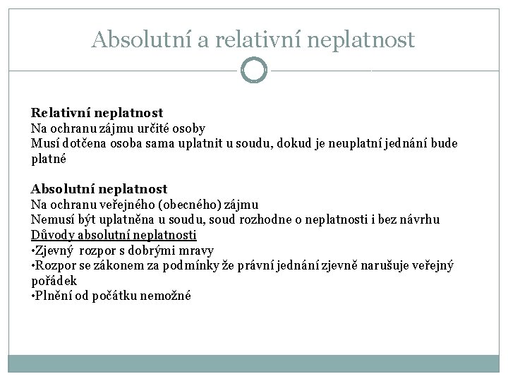 Absolutní a relativní neplatnost Relativní neplatnost Na ochranu zájmu určité osoby Musí dotčena osoba