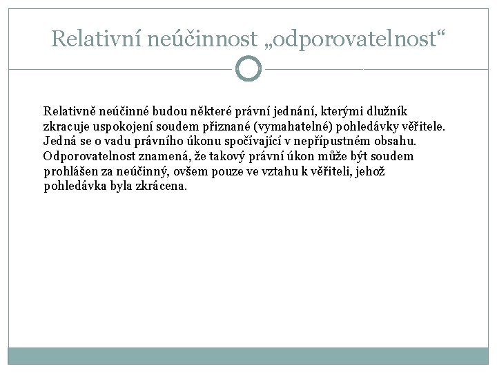 Relativní neúčinnost „odporovatelnost“ Relativně neúčinné budou některé právní jednání, kterými dlužník zkracuje uspokojení soudem