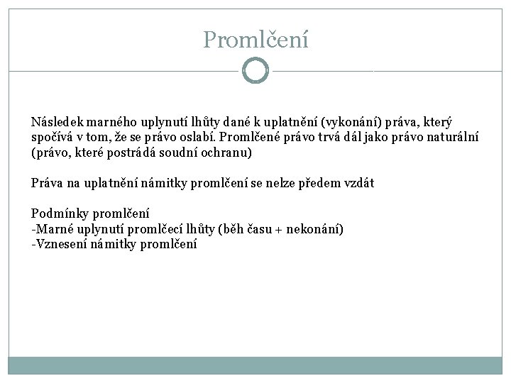 Promlčení Následek marného uplynutí lhůty dané k uplatnění (vykonání) práva, který spočívá v tom, Promlčení Následek marného uplynutí lhůty dané k uplatnění (vykonání) práva, který spočívá v tom,