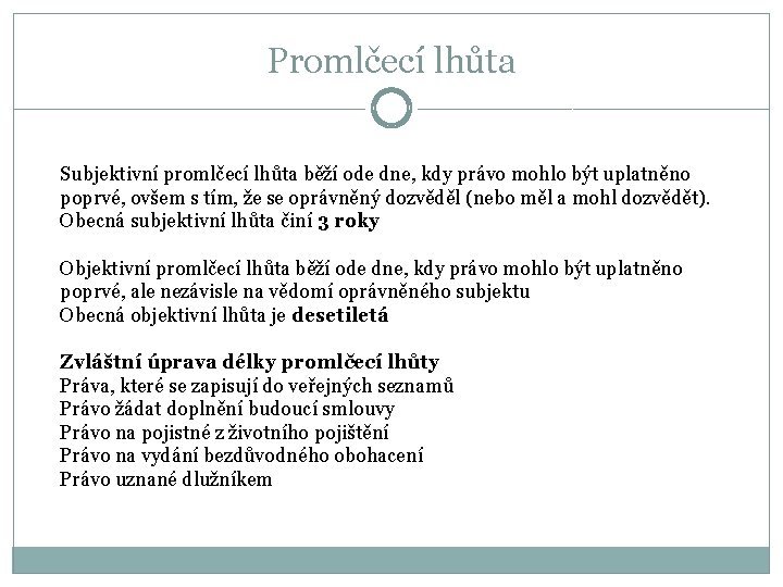 Promlčecí lhůta Subjektivní promlčecí lhůta běží ode dne, kdy právo mohlo být uplatněno poprvé,