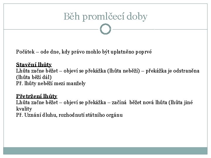 Běh promlčecí doby Počátek – ode dne, kdy právo mohlo být uplatněno poprvé Stavění