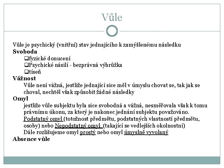 Vůle je psychický (vnitřní) stav jednajícího k zamýšlenému následku Svoboda qfyzické donucení q. Psychické