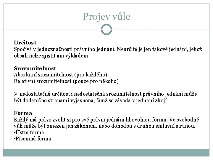 Projev vůle Určitost Spočívá v jednoznačnosti právního jednání. Neurčité je jen takové jednání, jehož