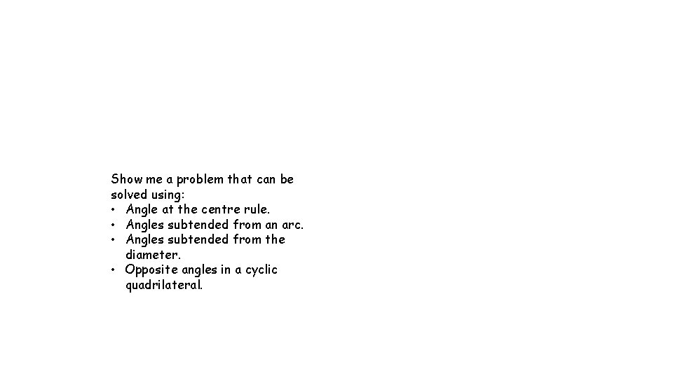 Show me a problem that can be solved using: • Angle at the centre