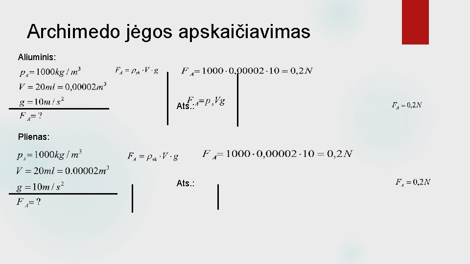 Archimedo jėgos apskaičiavimas Aliuminis: Ats. : Plienas: Ats. : 