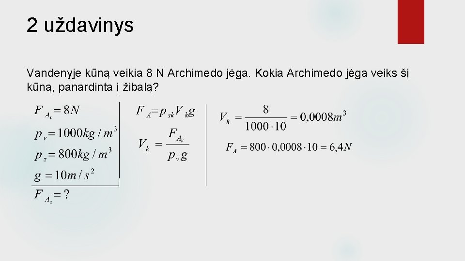 2 uždavinys Vandenyje kūną veikia 8 N Archimedo jėga. Kokia Archimedo jėga veiks šį