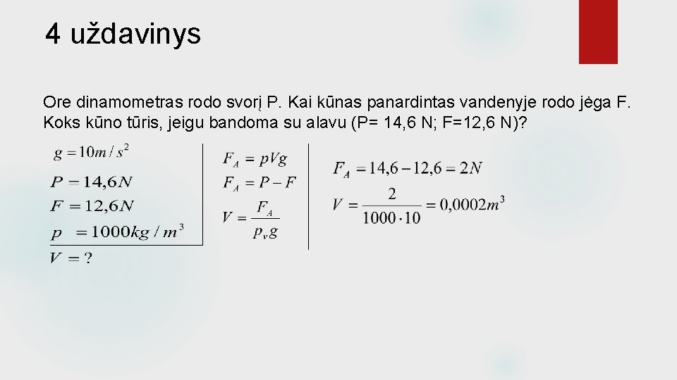 4 uždavinys Ore dinamometras rodo svorį P. Kai kūnas panardintas vandenyje rodo jėga F.