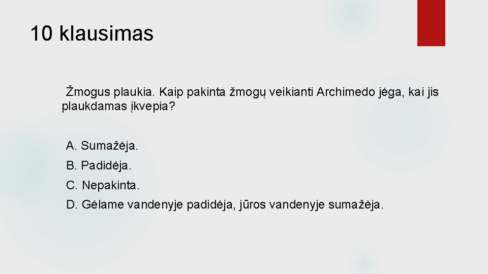 10 klausimas Žmogus plaukia. Kaip pakinta žmogų veikianti Archimedo jėga, kai jis plaukdamas įkvepia?