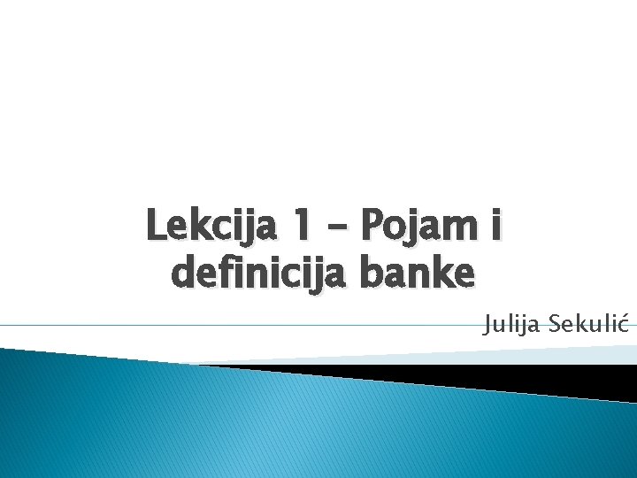 Lekcija 1 – Pojam i definicija banke Julija Sekulić 