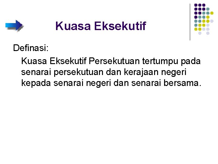 Kuasa Eksekutif Definasi: Kuasa Eksekutif Persekutuan tertumpu pada senarai persekutuan dan kerajaan negeri kepada