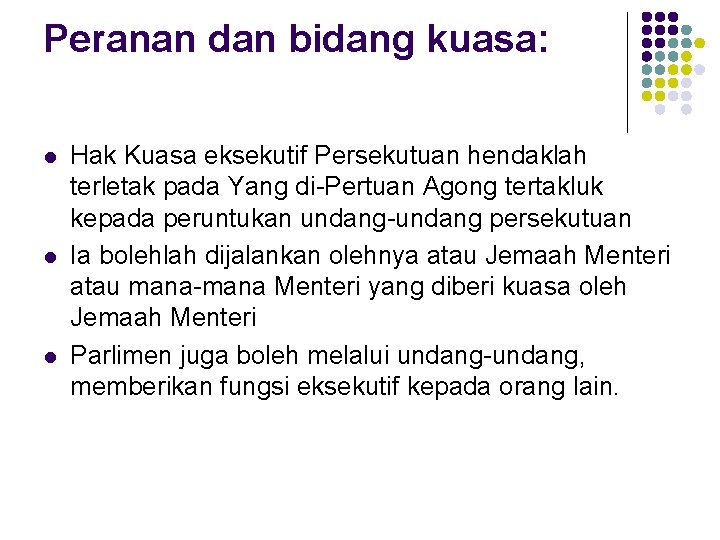 Peranan dan bidang kuasa: l l l Hak Kuasa eksekutif Persekutuan hendaklah terletak pada