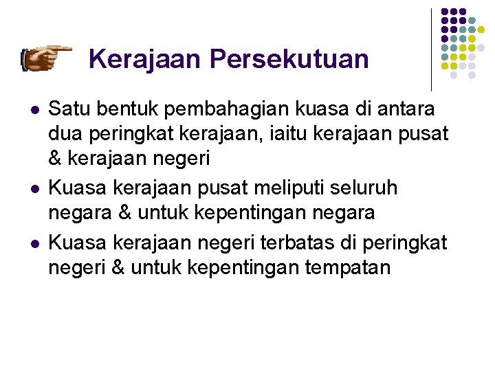 Kerajaan Persekutuan l l l Satu bentuk pembahagian kuasa di antara dua peringkat kerajaan,