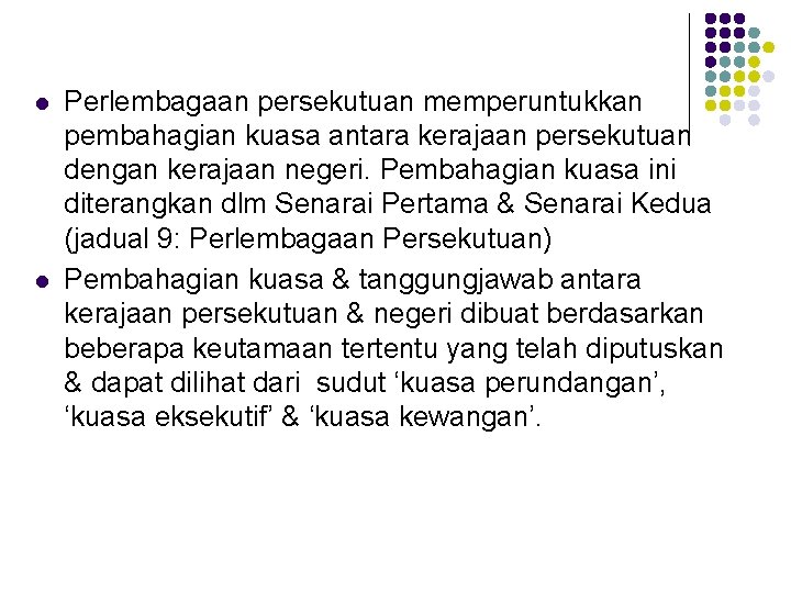 l l Perlembagaan persekutuan memperuntukkan pembahagian kuasa antara kerajaan persekutuan dengan kerajaan negeri. Pembahagian