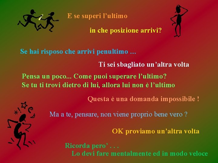 E se superi l’ultimo in che posizione arrivi? Se hai risposo che arrivi penultimo