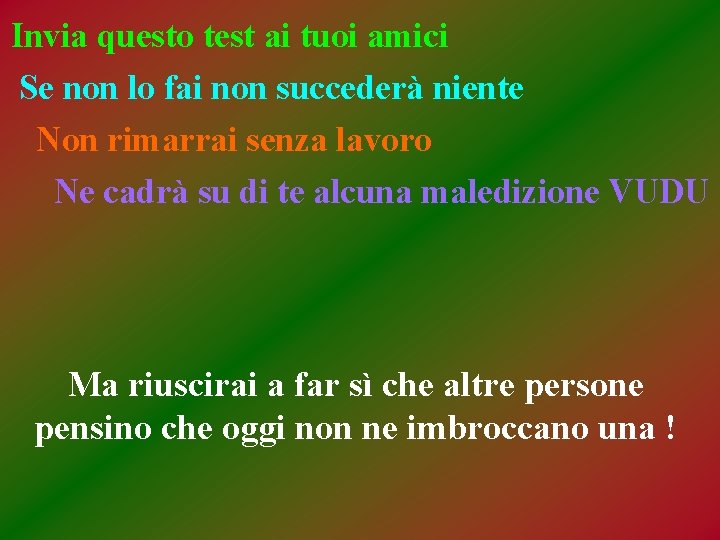 Invia questo test ai tuoi amici Se non lo fai non succederà niente Non