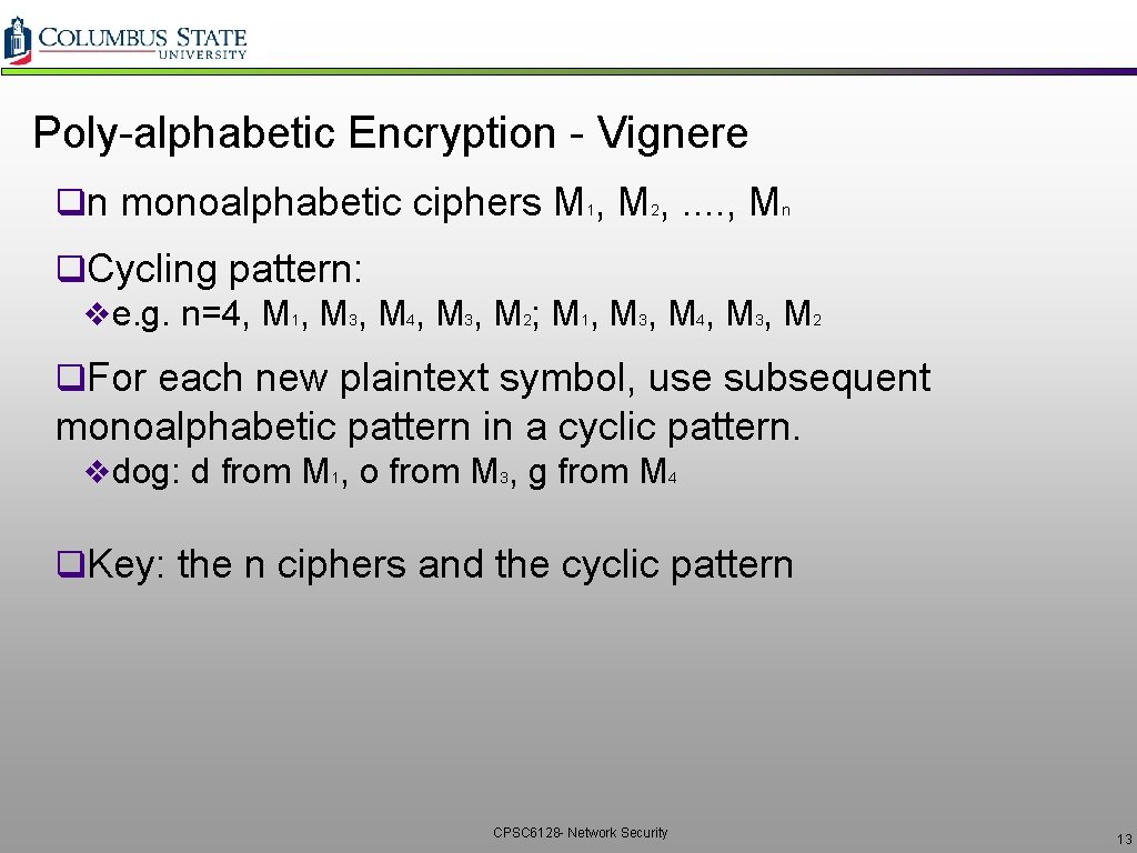 Poly-alphabetic Encryption - Vignere qn monoalphabetic ciphers M 1, M 2, . . ,