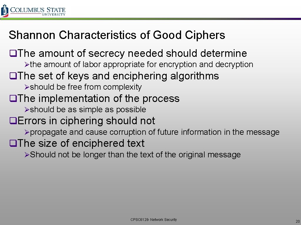 Shannon Characteristics of Good Ciphers q. The amount of secrecy needed should determine Øthe