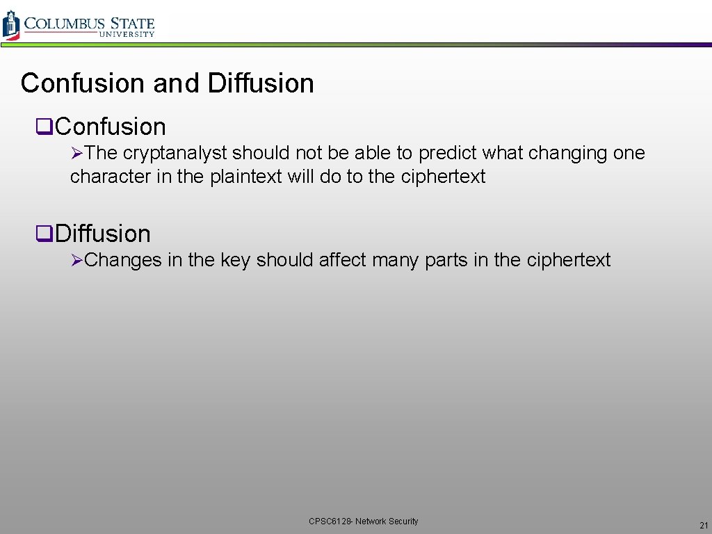 Confusion and Diffusion q. Confusion ØThe cryptanalyst should not be able to predict what