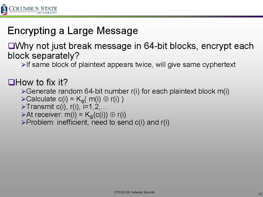 Encrypting a Large Message q. Why not just break message in 64 -bit blocks,