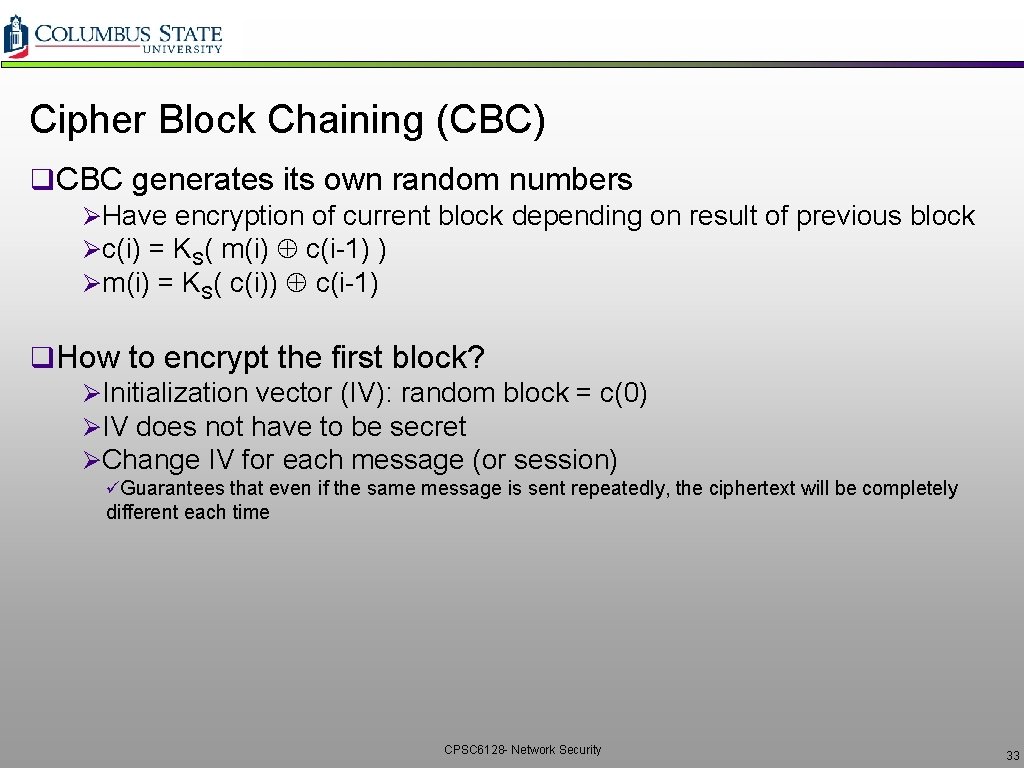 Cipher Block Chaining (CBC) q. CBC generates its own random numbers ØHave encryption of